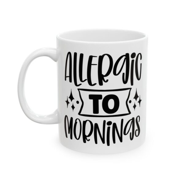 Allergic to Mornings Mug – Funny Sarcastic Coffee Mug – 11oz/15oz Ceramic Mug