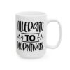 Allergic to Mornings Mug – Funny Sarcastic Coffee Mug – 11oz/15oz Ceramic Mug