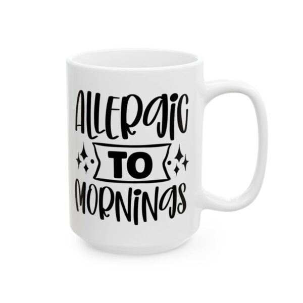 Allergic to Mornings Mug – Funny Sarcastic Coffee Mug – 11oz/15oz Ceramic Mug