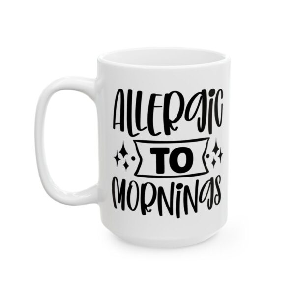 Allergic to Mornings Mug – Funny Sarcastic Coffee Mug – 11oz/15oz Ceramic Mug