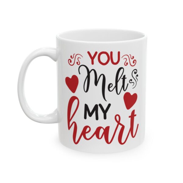 You Melt My Heart Valentine's Day Mug – Valentine Coffee Mug – 11oz/15oz Ceramic Mug